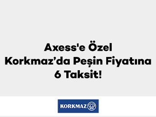Axess'e özel Korkmaz’da Peşin Fiyatına 6 Taksit!