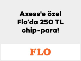 Axess'e özel FLO’da 250 TL Chip-Para!
