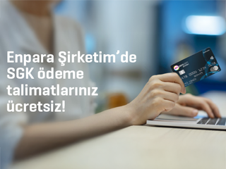 Enpara Şirketim’de SGK talimatlarınız ücretsiz!