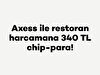 Axess ile restoran harcamana 340 TL chip-para!