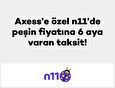 Axess’e özel n11’de peşin fiyatına 6 aya varan taksit!