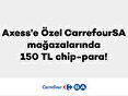 Axess’e özel CarrefourSA mağazalarında 150 TL chip-para!