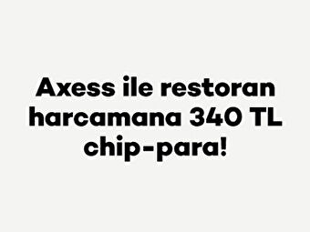 Axess ile restoran harcamana 340 TL chip-para!