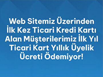 İlk Kez Ticari Kredi Kartı Alanlara İlk Yıl Kart Aidatı Ücretsiz!