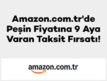 Amazon.com.tr’de Peşin Fiyatına 9 Aya Varan Taksit Fırsatı!