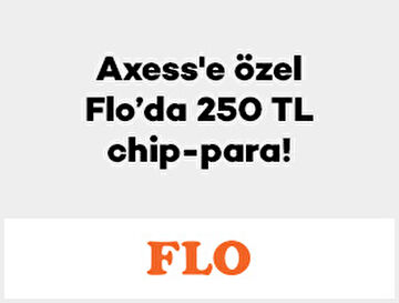 Axess'e özel FLO’da 250 TL Chip-Para!